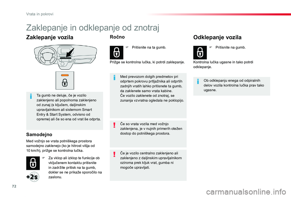 TOYOTA PROACE 2019 Navodila Za Uporabo (in Slovenian) 72
Proace_sl_Chap02_ouvertures_ed01-2019
Zaklepanje vozila
Ta gumb ne deluje, če je vozilo zaklenjeno ali popolnoma zaklenjeno od zunaj (s ključem, daljinskim upravljalnikom ali sistemom Smart Entry TOYOTA PROACE 2019 Navodila Za Uporabo (in Slovenian) 72
Proace_sl_Chap02_ouvertures_ed01-2019
Zaklepanje vozila
Ta gumb ne deluje, če je vozilo zaklenjeno ali popolnoma zaklenjeno od zunaj (s ključem, daljinskim upravljalnikom ali sistemom Smart Entry