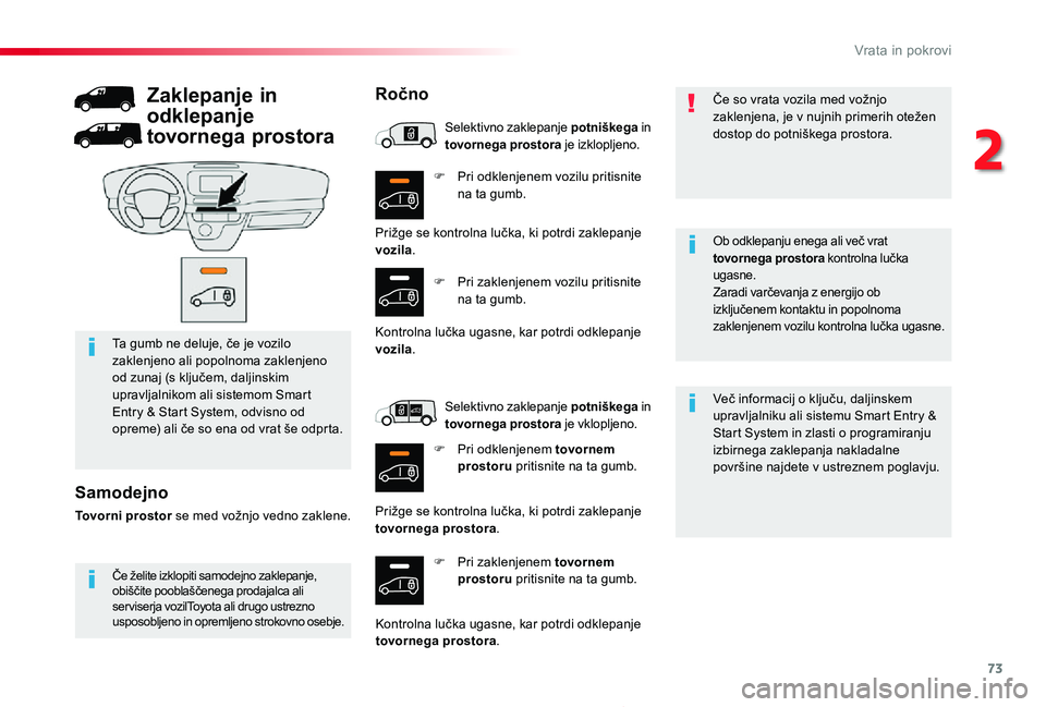 TOYOTA PROACE 2019 Navodila Za Uporabo (in Slovenian) 73
Proace_sl_Chap02_ouvertures_ed01-2019
F Pri odklenjenem vozilu pritisnite na ta gumb.
F Pri zaklenjenem tovornem prostoru pritisnite na ta gumb.
Več informacij o ključu, daljinskem upravljalniku TOYOTA PROACE 2019 Navodila Za Uporabo (in Slovenian) 73
Proace_sl_Chap02_ouvertures_ed01-2019
F Pri odklenjenem vozilu pritisnite na ta gumb.
F Pri zaklenjenem tovornem prostoru pritisnite na ta gumb.
Več informacij o ključu, daljinskem upravljalniku