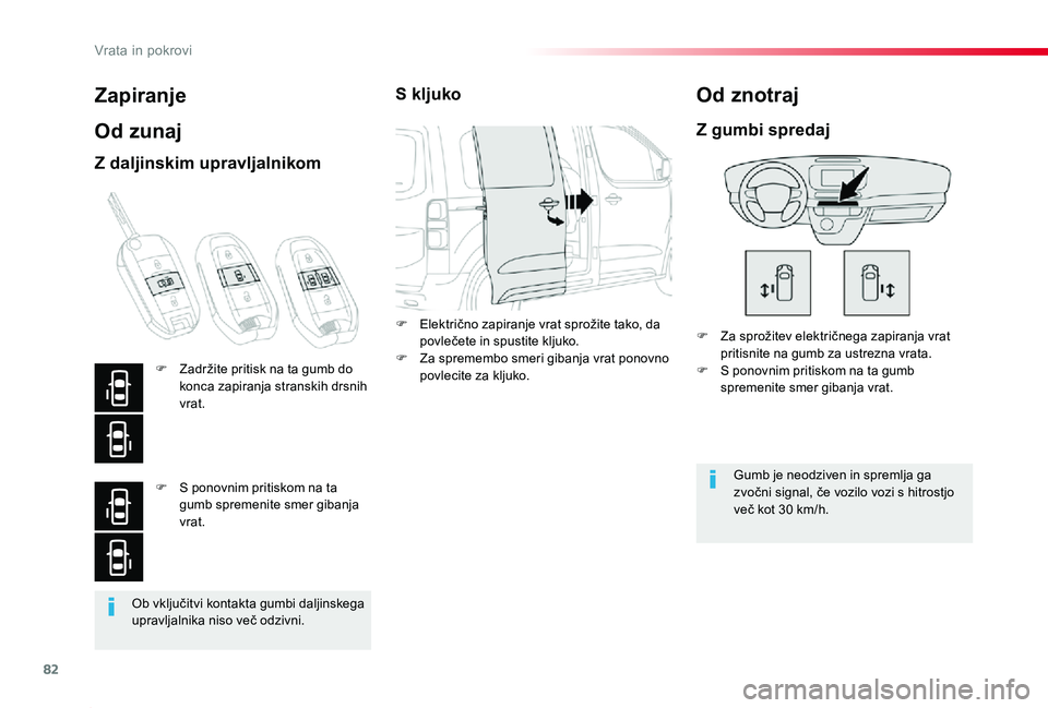 TOYOTA PROACE 2019 Navodila Za Uporabo (in Slovenian) 82
Proace_sl_Chap02_ouvertures_ed01-2019
Ob vključitvi kontakta gumbi daljinskega upravljalnika niso več odzivni.
Zapiranje
Od zunaj
F Za sprožitev električnega zapiranja vrat pritisnite na gumb z TOYOTA PROACE 2019 Navodila Za Uporabo (in Slovenian) 82
Proace_sl_Chap02_ouvertures_ed01-2019
Ob vključitvi kontakta gumbi daljinskega upravljalnika niso več odzivni.
Zapiranje
Od zunaj
F Za sprožitev električnega zapiranja vrat pritisnite na gumb z