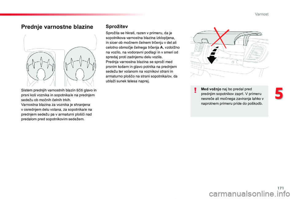 TOYOTA PROACE 2019 Manual de utilizare (in Romanian) 171
Proace_sl_Chap05_securite_ed01-2019
Prednje varnostne blazineSprožitev
Sprožita se hkrati, razen v primeru, da je sopotnikova varnostna blazina izklopljena, in sicer ob močnem čelnem trčenju TOYOTA PROACE 2019 Manual de utilizare (in Romanian) 171
Proace_sl_Chap05_securite_ed01-2019
Prednje varnostne blazineSprožitev
Sprožita se hkrati, razen v primeru, da je sopotnikova varnostna blazina izklopljena, in sicer ob močnem čelnem trčenju