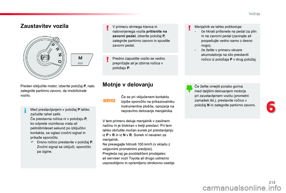 TOYOTA PROACE 2019 Manual de utilizare (in Romanian) 213
Proace_sl_Chap06_conduite_ed01-2019
Če se pri vključenem kontaktu izpiše sporočilo na prikazovalniku instrumentne plošče, opozarja na nepravilno delovanje menjalnika.
Motnje v delovanju
V te TOYOTA PROACE 2019 Manual de utilizare (in Romanian) 213
Proace_sl_Chap06_conduite_ed01-2019
Če se pri vključenem kontaktu izpiše sporočilo na prikazovalniku instrumentne plošče, opozarja na nepravilno delovanje menjalnika.
Motnje v delovanju
V te