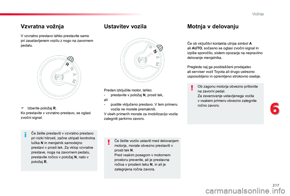 TOYOTA PROACE 2019 Manual de utilizare (in Romanian) 217
Proace_sl_Chap06_conduite_ed01-2019
Če ob vključitvi kontakta utripa simbol A ali AUTO, sočasno se oglasi zvočni signal in izpiše sporočilo, sistem opozarja na nepravilno delovanje menjalni TOYOTA PROACE 2019 Manual de utilizare (in Romanian) 217
Proace_sl_Chap06_conduite_ed01-2019
Če ob vključitvi kontakta utripa simbol A ali AUTO, sočasno se oglasi zvočni signal in izpiše sporočilo, sistem opozarja na nepravilno delovanje menjalni