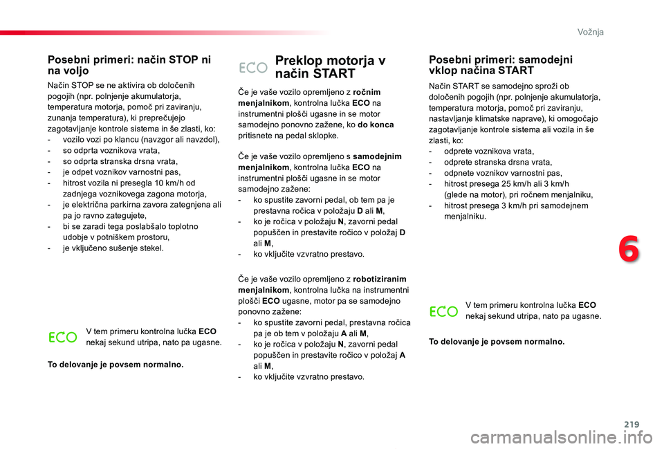 TOYOTA PROACE 2019 Manual de utilizare (in Romanian) 219
Proace_sl_Chap06_conduite_ed01-2019
Preklop motorja v
način START
Način START se samodejno sproži ob določenih pogojih (npr. polnjenje akumulatorja, temperatura motorja, pomoč pri zaviranju, TOYOTA PROACE 2019 Manual de utilizare (in Romanian) 219
Proace_sl_Chap06_conduite_ed01-2019
Preklop motorja v
način START
Način START se samodejno sproži ob določenih pogojih (npr. polnjenje akumulatorja, temperatura motorja, pomoč pri zaviranju,