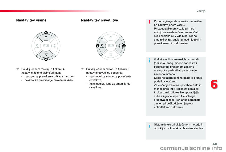 TOYOTA PROACE 2019 Manual de utilizare (in Romanian) 223
Proace_sl_Chap06_conduite_ed01-2019
F Pri vključenem motorju s tipkami 3 nastavite osvetlitev podatkov:- na simbol za sonce za povečanje osvetlitve,- na simbol za luno za zmanjšanje osvetlitve TOYOTA PROACE 2019 Manual de utilizare (in Romanian) 223
Proace_sl_Chap06_conduite_ed01-2019
F Pri vključenem motorju s tipkami 3 nastavite osvetlitev podatkov:- na simbol za sonce za povečanje osvetlitve,- na simbol za luno za zmanjšanje osvetlitve