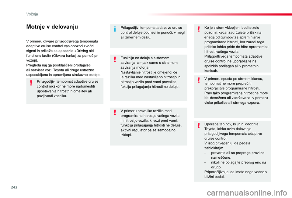 TOYOTA PROACE 2019 Manual de utilizare (in Romanian) 242
Proace_sl_Chap06_conduite_ed01-2019
V primeru okvare prilagodljivega tempomata adaptive cruise control vas opozori zvočni signal in prikaže se opozorilo «Driving aid functions fault» (Okvara f TOYOTA PROACE 2019 Manual de utilizare (in Romanian) 242
Proace_sl_Chap06_conduite_ed01-2019
V primeru okvare prilagodljivega tempomata adaptive cruise control vas opozori zvočni signal in prikaže se opozorilo «Driving aid functions fault» (Okvara f