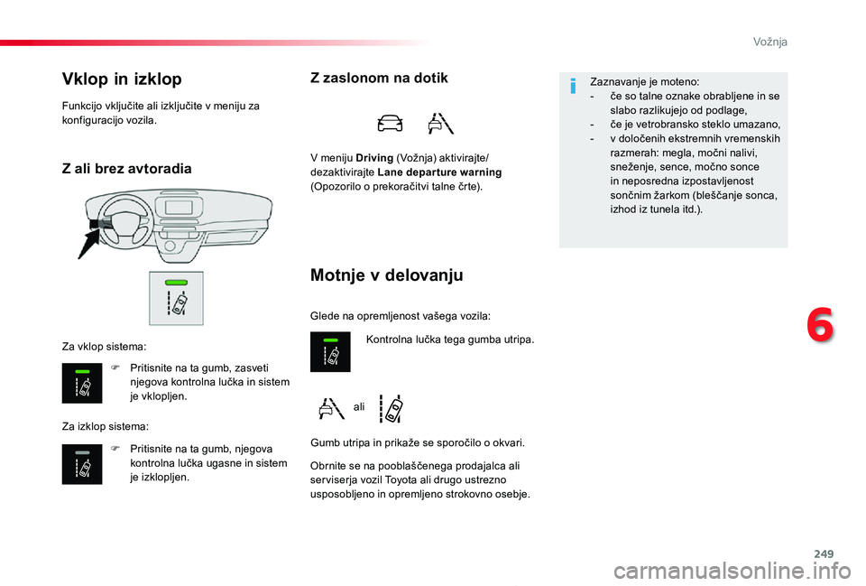 TOYOTA PROACE 2019 Manual de utilizare (in Romanian) 249
Proace_sl_Chap06_conduite_ed01-2019
Z ali brez avtoradia
Vklop in izklop
F Pritisnite na ta gumb, zasveti njegova kontrolna lučka in sistem je vklopljen.
F Pritisnite na ta gumb, njegova kontroln TOYOTA PROACE 2019 Manual de utilizare (in Romanian) 249
Proace_sl_Chap06_conduite_ed01-2019
Z ali brez avtoradia
Vklop in izklop
F Pritisnite na ta gumb, zasveti njegova kontrolna lučka in sistem je vklopljen.
F Pritisnite na ta gumb, njegova kontroln
