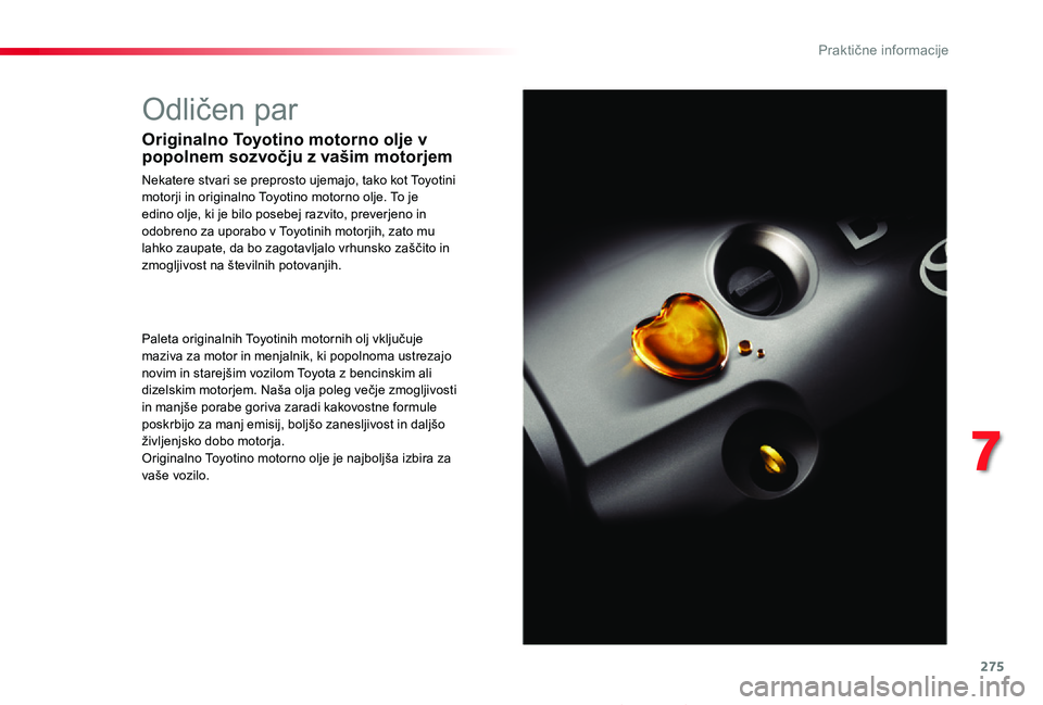 TOYOTA PROACE 2019 Manual de utilizare (in Romanian) 275
Proace_sl_Chap07_info-pratiques_ed01-2019
Odličen par
Originalno Toyotino motorno olje v popolnem sozvočju z vašim motorjem
Nekatere stvari se preprosto ujemajo, tako kot Toyotini motorji in o TOYOTA PROACE 2019 Manual de utilizare (in Romanian) 275
Proace_sl_Chap07_info-pratiques_ed01-2019
Odličen par
Originalno Toyotino motorno olje v popolnem sozvočju z vašim motorjem
Nekatere stvari se preprosto ujemajo, tako kot Toyotini motorji in o