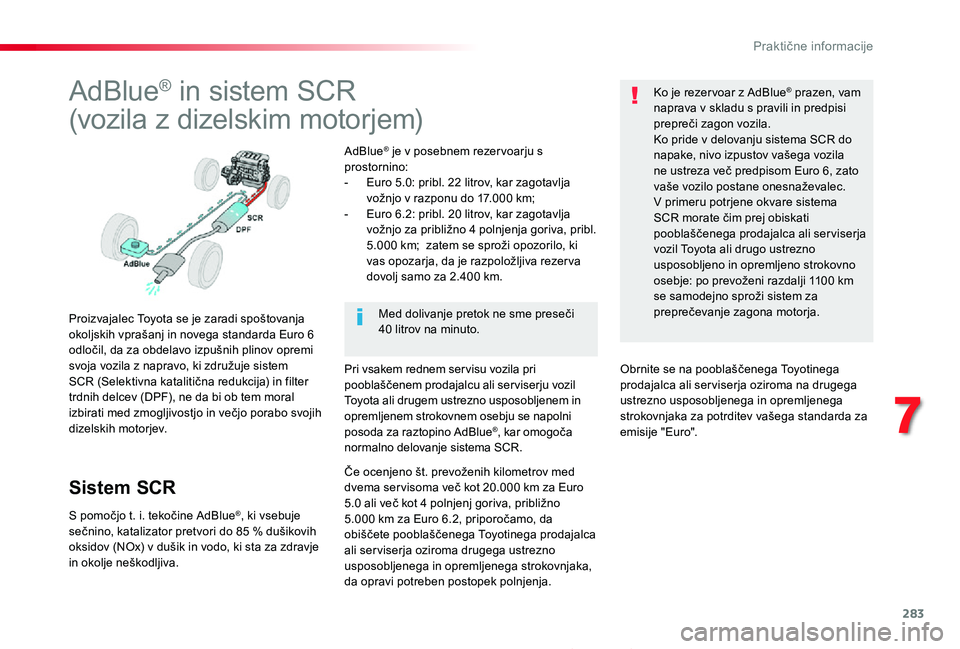 TOYOTA PROACE 2019 Manual de utilizare (in Romanian) 283
Proace_sl_Chap07_info-pratiques_ed01-2019
AdBlue® in sistem SCR
(vozila z dizelskim motorjem)
Proizvajalec Toyota se je zaradi spoštovanja okoljskih vprašanj in novega standarda Euro 6 odloč TOYOTA PROACE 2019 Manual de utilizare (in Romanian) 283
Proace_sl_Chap07_info-pratiques_ed01-2019
AdBlue® in sistem SCR
(vozila z dizelskim motorjem)
Proizvajalec Toyota se je zaradi spoštovanja okoljskih vprašanj in novega standarda Euro 6 odloč