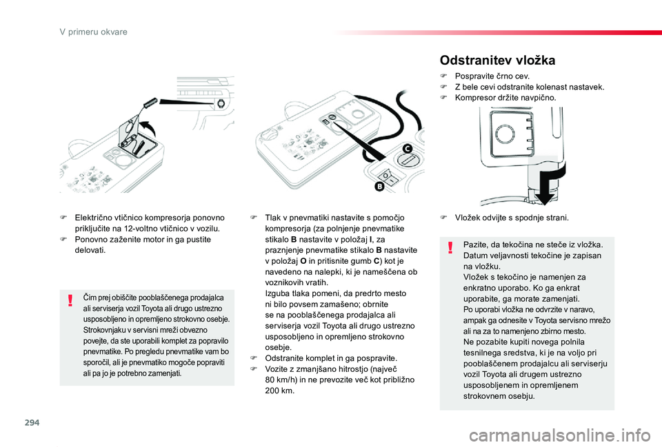 TOYOTA PROACE 2019 Manual de utilizare (in Romanian) 294
Proace_sl_Chap08_En-cas-de-panne_ed01-2019
F Električno vtičnico kompresorja ponovno priključite na 12-voltno vtičnico v vozilu.F Ponovno zaženite motor in ga pustite delovati.
F Tlak v pnevm TOYOTA PROACE 2019 Manual de utilizare (in Romanian) 294
Proace_sl_Chap08_En-cas-de-panne_ed01-2019
F Električno vtičnico kompresorja ponovno priključite na 12-voltno vtičnico v vozilu.F Ponovno zaženite motor in ga pustite delovati.
F Tlak v pnevm