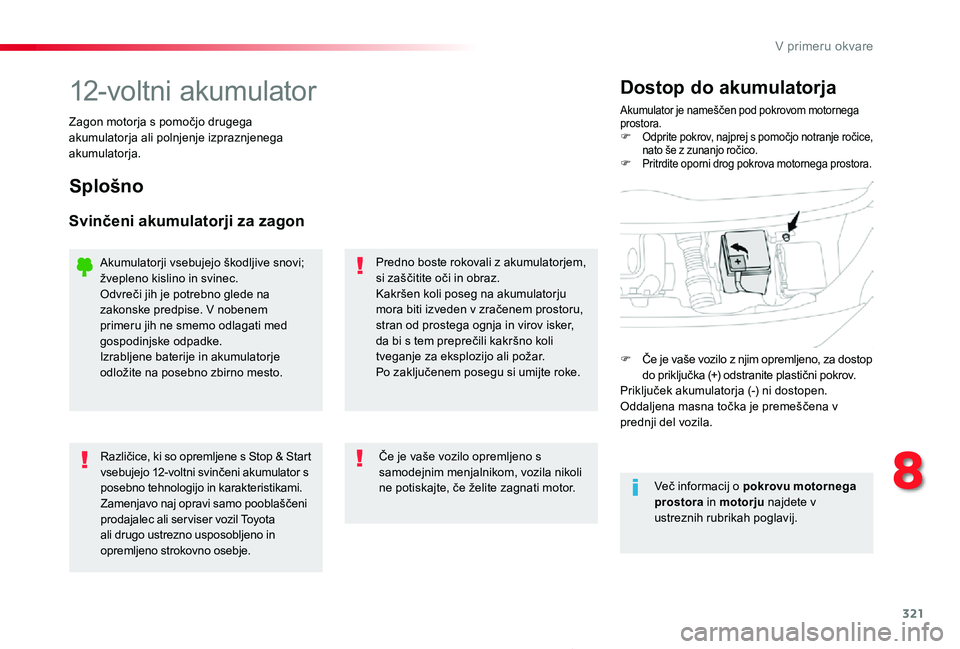 TOYOTA PROACE 2019 Manual de utilizare (in Romanian) 321
Proace_sl_Chap08_En-cas-de-panne_ed01-2019
12-voltni akumulatorAkumulator je nameščen pod pokrovom motornega prostora.F Odprite pokrov, najprej s pomočjo notranje ročice, nato še z zunanjo ro TOYOTA PROACE 2019 Manual de utilizare (in Romanian) 321
Proace_sl_Chap08_En-cas-de-panne_ed01-2019
12-voltni akumulatorAkumulator je nameščen pod pokrovom motornega prostora.F Odprite pokrov, najprej s pomočjo notranje ročice, nato še z zunanjo ro