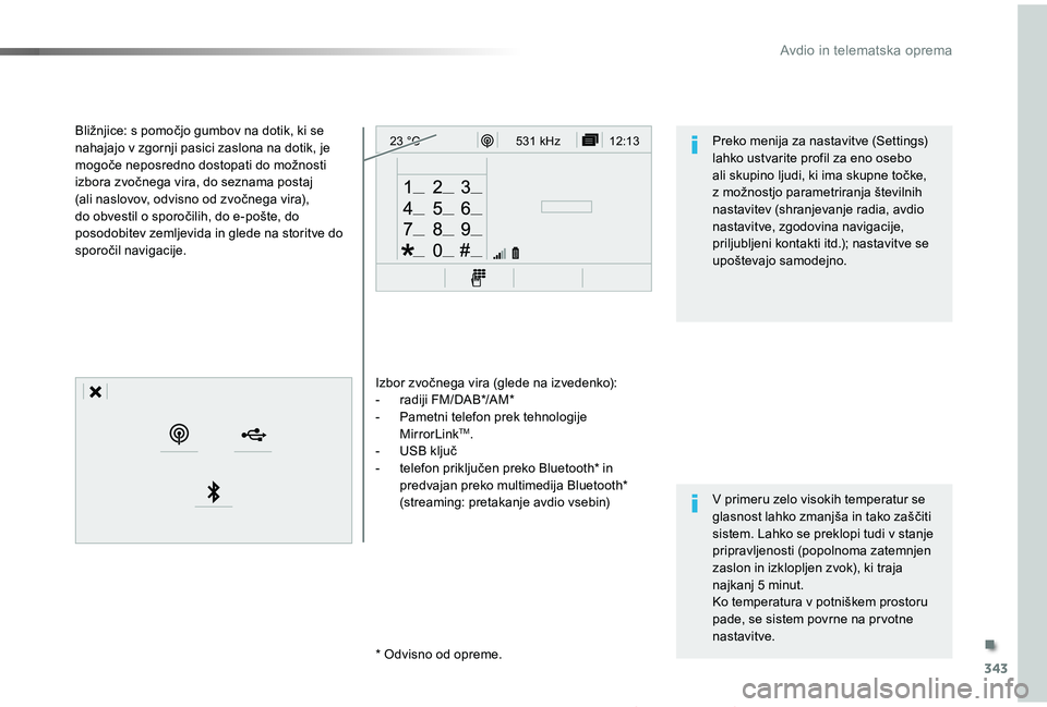 TOYOTA PROACE 2019 Manual de utilizare (in Romanian) 343
12:13
23 °C531 kHz
Proace_sl_Chap10b_NAC-1_ed01-2019
Izbor zvočnega vira (glede na izvedenko):- radiji FM/DAB*/AM*- Pametni telefon prek tehnologije MirrorLinkTM.- USB ključ- telefon priključ TOYOTA PROACE 2019 Manual de utilizare (in Romanian) 343
12:13
23 °C531 kHz
Proace_sl_Chap10b_NAC-1_ed01-2019
Izbor zvočnega vira (glede na izvedenko):- radiji FM/DAB*/AM*- Pametni telefon prek tehnologije MirrorLinkTM.- USB ključ- telefon priključ