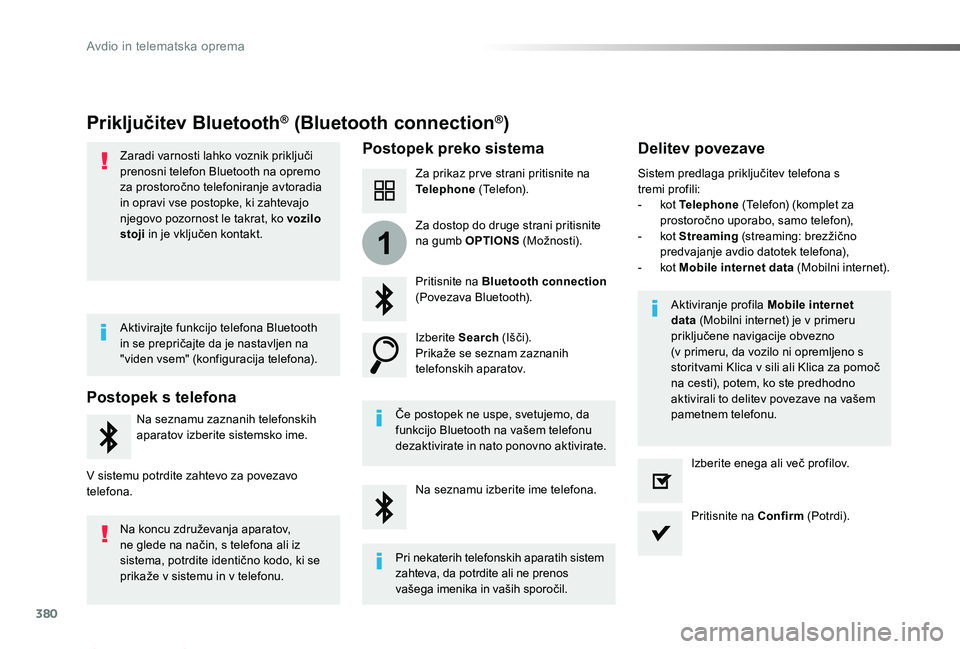 TOYOTA PROACE 2019  Manual de utilizare (in Romanian) 380
1
Proace_sl_Chap10b_NAC-1_ed01-2019
Priključitev Bluetooth® (Bluetooth connection®)
Postopek preko sistemaDelitev povezave
Za prikaz pr ve strani pritisnite na Telephone (Telefon).
Pritisnite n