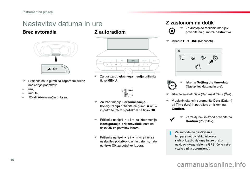 TOYOTA PROACE 2019 Manual de utilizare (in Romanian) 46
Z zaslonom na dotikNastavitev datuma in ure
F Izberite Setting the time- date (Nastavitev datuma in ure).
F Za dostop do različnih menijev pritisnite na gumb za nastavitve.
F V vpisnih okencih spr TOYOTA PROACE 2019 Manual de utilizare (in Romanian) 46
Z zaslonom na dotikNastavitev datuma in ure
F Izberite Setting the time- date (Nastavitev datuma in ure).
F Za dostop do različnih menijev pritisnite na gumb za nastavitve.
F V vpisnih okencih spr