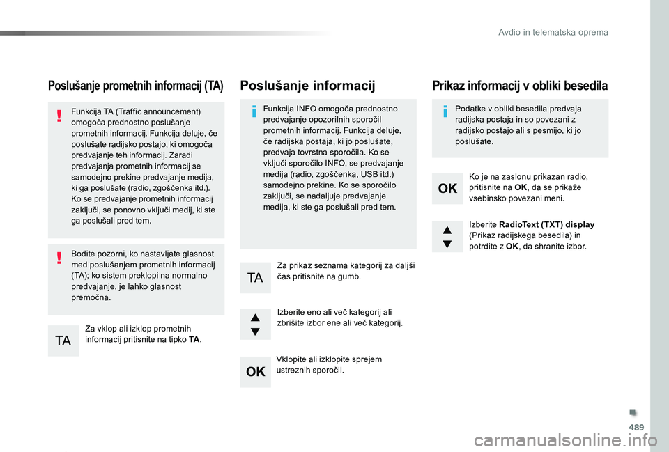 TOYOTA PROACE 2019 Manual de utilizare (in Romanian) 489
Proace_sl_Chap10d_RD6_ed01-2019
Poslušanje prometnih informacij (TA)
Za vklop ali izklop prometnih informacij pritisnite na tipko TA.
Funkcija TA (Traffic announcement) omogoča prednostno poslu TOYOTA PROACE 2019 Manual de utilizare (in Romanian) 489
Proace_sl_Chap10d_RD6_ed01-2019
Poslušanje prometnih informacij (TA)
Za vklop ali izklop prometnih informacij pritisnite na tipko TA.
Funkcija TA (Traffic announcement) omogoča prednostno poslu