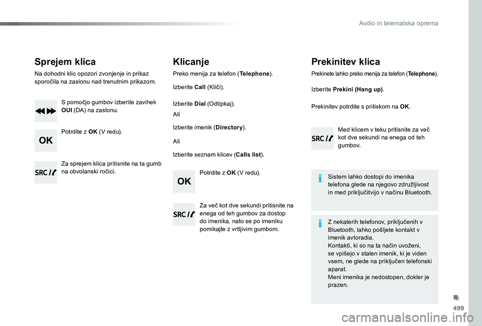 TOYOTA PROACE 2019 Manual de utilizare (in Romanian) 499
Proace_sl_Chap10d_RD6_ed01-2019
Sprejem klica
Na dohodni klic opozori zvonjenje in prikaz sporočila na zaslonu nad trenutnim prikazom.
S pomočjo gumbov izberite zavihek OUI (DA) na zaslonu.
Potr TOYOTA PROACE 2019 Manual de utilizare (in Romanian) 499
Proace_sl_Chap10d_RD6_ed01-2019
Sprejem klica
Na dohodni klic opozori zvonjenje in prikaz sporočila na zaslonu nad trenutnim prikazom.
S pomočjo gumbov izberite zavihek OUI (DA) na zaslonu.
Potr