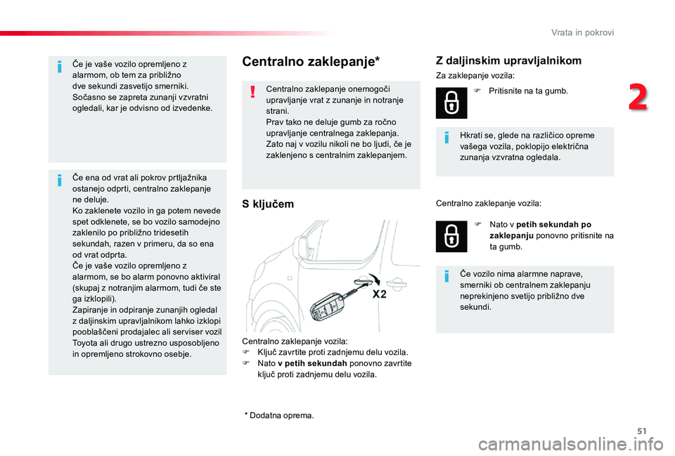 TOYOTA PROACE 2019 Manual de utilizare (in Romanian) 51
Proace_sl_Chap02_ouvertures_ed01-2019
Centralno zaklepanje*
Centralno zaklepanje onemogoči upravljanje vrat z zunanje in notranje strani.Prav tako ne deluje gumb za ročno upravljanje centralnega TOYOTA PROACE 2019 Manual de utilizare (in Romanian) 51
Proace_sl_Chap02_ouvertures_ed01-2019
Centralno zaklepanje*
Centralno zaklepanje onemogoči upravljanje vrat z zunanje in notranje strani.Prav tako ne deluje gumb za ročno upravljanje centralnega