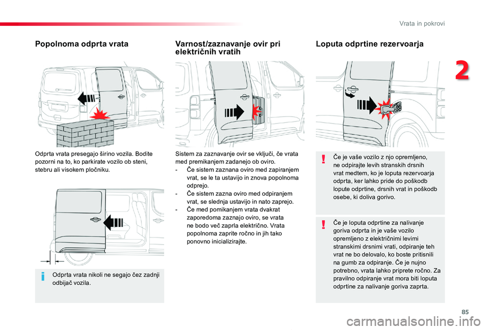 TOYOTA PROACE 2019 Manual de utilizare (in Romanian) 85
Proace_sl_Chap02_ouvertures_ed01-2019
Odprta vrata nikoli ne segajo čez zadnji odbijač vozila.
Popolnoma odprta vrata
Odprta vrata presegajo širino vozila. Bodite pozorni na to, ko parkirate voz TOYOTA PROACE 2019 Manual de utilizare (in Romanian) 85
Proace_sl_Chap02_ouvertures_ed01-2019
Odprta vrata nikoli ne segajo čez zadnji odbijač vozila.
Popolnoma odprta vrata
Odprta vrata presegajo širino vozila. Bodite pozorni na to, ko parkirate voz
