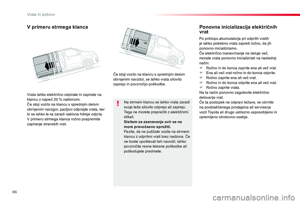 TOYOTA PROACE 2019 Manual de utilizare (in Romanian) 86
Proace_sl_Chap02_ouvertures_ed01-2019
Na strmem klancu se lahko vrata zaradi svoje teže silovito odprejo ali zaprejo.Tega ne morete preprečiti z elektičnimi stikali.Sisitem za zaznavanje ovir se TOYOTA PROACE 2019 Manual de utilizare (in Romanian) 86
Proace_sl_Chap02_ouvertures_ed01-2019
Na strmem klancu se lahko vrata zaradi svoje teže silovito odprejo ali zaprejo.Tega ne morete preprečiti z elektičnimi stikali.Sisitem za zaznavanje ovir se