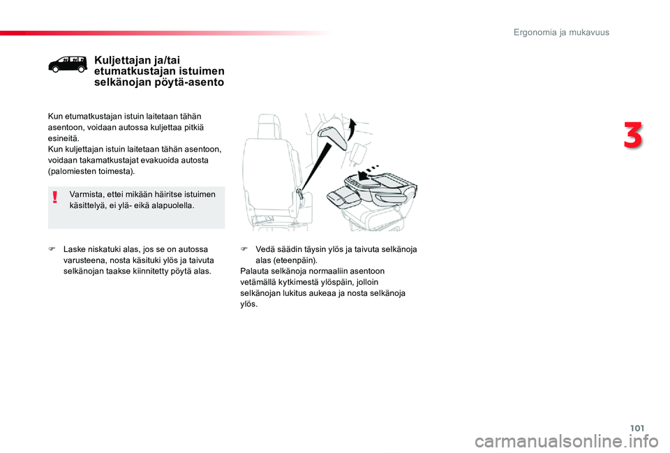 TOYOTA PROACE 2020 Omistajan Käsikirja (in Finnish) 101
Proace_fi_Chap03_ergonomie-et-confort_ed2019_V02
F Laske niskatuki alas, jos se on autossa varusteena, nosta käsituki ylös ja taivuta selkänojan taakse kiinnitetty pöytä alas.
Kuljettajan ja/ TOYOTA PROACE 2020 Omistajan Käsikirja (in Finnish) 101
Proace_fi_Chap03_ergonomie-et-confort_ed2019_V02
F Laske niskatuki alas, jos se on autossa varusteena, nosta käsituki ylös ja taivuta selkänojan taakse kiinnitetty pöytä alas.
Kuljettajan ja/