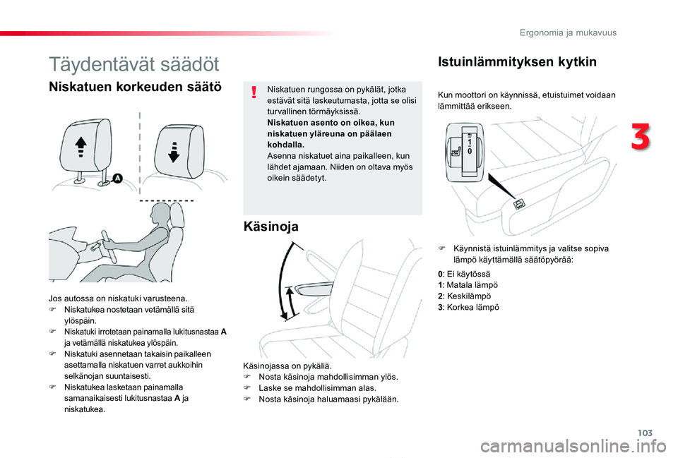 TOYOTA PROACE 2020 Omistajan Käsikirja (in Finnish) 103
Proace_fi_Chap03_ergonomie-et-confort_ed2019_V02
Kun moottori on käynnissä, etuistuimet voidaan lämmittää erikseen.
Istuinlämmityksen kytkin
Jos autossa on niskatuki varusteena.F Niskatukea TOYOTA PROACE 2020 Omistajan Käsikirja (in Finnish) 103
Proace_fi_Chap03_ergonomie-et-confort_ed2019_V02
Kun moottori on käynnissä, etuistuimet voidaan lämmittää erikseen.
Istuinlämmityksen kytkin
Jos autossa on niskatuki varusteena.F Niskatukea