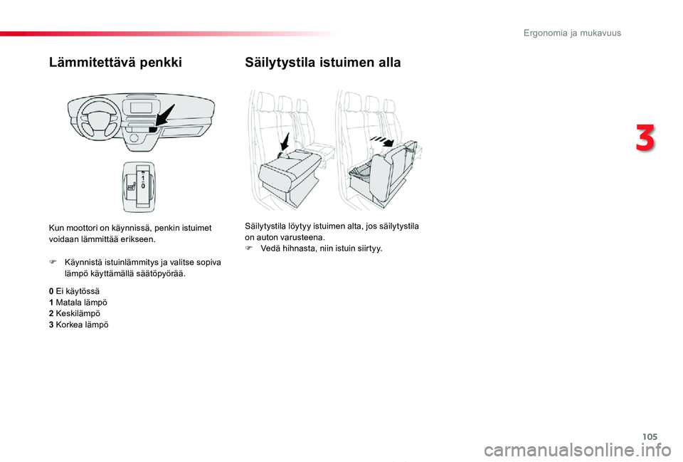 TOYOTA PROACE 2020 Omistajan Käsikirja (in Finnish) 105
Proace_fi_Chap03_ergonomie-et-confort_ed2019_V02
Lämmitettävä penkki
0 Ei käytössä1 Matala lämpö2 Keskilämpö
3 Korkea lämpö
F Käynnistä istuinlämmitys ja valitse sopiva lämpö käy TOYOTA PROACE 2020 Omistajan Käsikirja (in Finnish) 105
Proace_fi_Chap03_ergonomie-et-confort_ed2019_V02
Lämmitettävä penkki
0 Ei käytössä1 Matala lämpö2 Keskilämpö
3 Korkea lämpö
F Käynnistä istuinlämmitys ja valitse sopiva lämpö käy