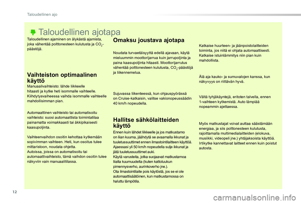 TOYOTA PROACE 2020 Omistajan Käsikirja (in Finnish) 12
Proace_fi_Chap00c_eco-conduite_ed2019_V02
Taloudellinen ajaminen on älykästä ajamista, joka vähentää polttonesteen kulutusta ja CO2-päästöjä.
Taloudellinen ajotapa
Vaihteiston optimaaline TOYOTA PROACE 2020 Omistajan Käsikirja (in Finnish) 12
Proace_fi_Chap00c_eco-conduite_ed2019_V02
Taloudellinen ajaminen on älykästä ajamista, joka vähentää polttonesteen kulutusta ja CO2-päästöjä.
Taloudellinen ajotapa
Vaihteiston optimaaline