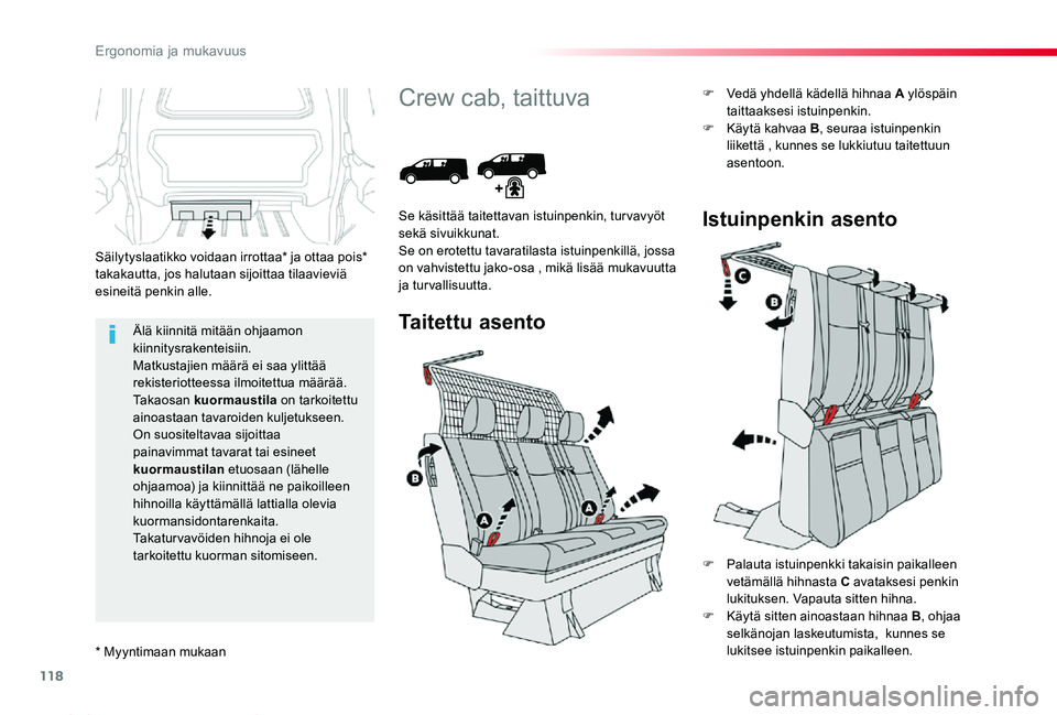 TOYOTA PROACE 2020 Omistajan Käsikirja (in Finnish) 118
Proace_fi_Chap03_ergonomie-et-confort_ed2019_V02
Älä kiinnitä mitään ohjaamon kiinnitysrakenteisiin.Matkustajien määrä ei saa ylittää rekisteriotteessa ilmoitettua määrää.Takaosan ku TOYOTA PROACE 2020 Omistajan Käsikirja (in Finnish) 118
Proace_fi_Chap03_ergonomie-et-confort_ed2019_V02
Älä kiinnitä mitään ohjaamon kiinnitysrakenteisiin.Matkustajien määrä ei saa ylittää rekisteriotteessa ilmoitettua määrää.Takaosan ku