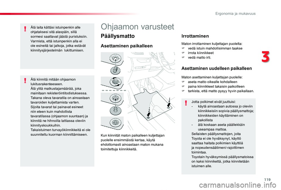 TOYOTA PROACE 2020 Omistajan Käsikirja (in Finnish) 119
Proace_fi_Chap03_ergonomie-et-confort_ed2019_V02
Päällysmatto
Kun kiinnität maton paikalleen kuljettajan puolelle ensimmäistä kertaa, käytä ehdottomasti ainoastaan maton mukana toimitettuja TOYOTA PROACE 2020 Omistajan Käsikirja (in Finnish) 119
Proace_fi_Chap03_ergonomie-et-confort_ed2019_V02
Päällysmatto
Kun kiinnität maton paikalleen kuljettajan puolelle ensimmäistä kertaa, käytä ehdottomasti ainoastaan maton mukana toimitettuja