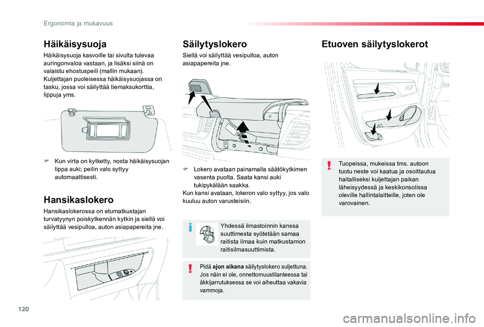 TOYOTA PROACE 2020 Omistajan Käsikirja (in Finnish) 120
Proace_fi_Chap03_ergonomie-et-confort_ed2019_V02
Etuoven säilytyslokerot
Tuopeissa, mukeissa tms. autoon tuotu neste voi kaatua ja osoittautua haitalliseksi kuljettajan paikan läheisyydessä ja TOYOTA PROACE 2020 Omistajan Käsikirja (in Finnish) 120
Proace_fi_Chap03_ergonomie-et-confort_ed2019_V02
Etuoven säilytyslokerot
Tuopeissa, mukeissa tms. autoon tuotu neste voi kaatua ja osoittautua haitalliseksi kuljettajan paikan läheisyydessä ja