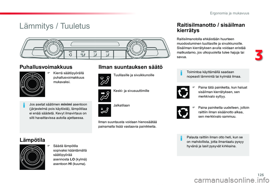 TOYOTA PROACE 2020 Omistajan Käsikirja (in Finnish) 125
Proace_fi_Chap03_ergonomie-et-confort_ed2019_V02
Lämpötila
Puhallusvoimakkuus
F Kierrä säätöpyörällä puhallusvoimakkuus mukavaksi.
Jos asetat säätimen minimi asentoon ( järjestelmä po TOYOTA PROACE 2020 Omistajan Käsikirja (in Finnish) 125
Proace_fi_Chap03_ergonomie-et-confort_ed2019_V02
Lämpötila
Puhallusvoimakkuus
F Kierrä säätöpyörällä puhallusvoimakkuus mukavaksi.
Jos asetat säätimen minimi asentoon ( järjestelmä po