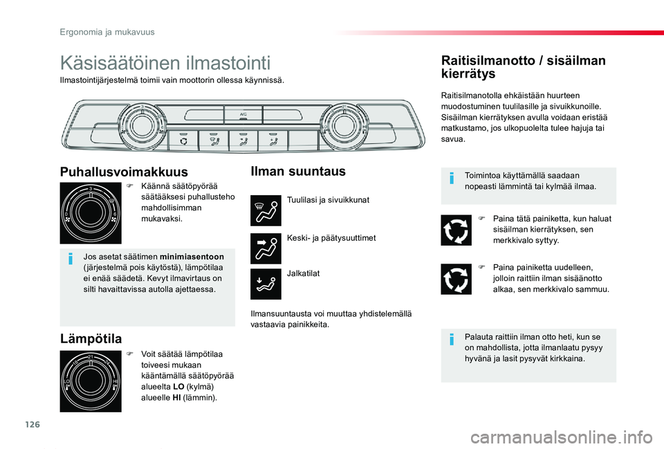 TOYOTA PROACE 2020 Omistajan Käsikirja (in Finnish) 126
Proace_fi_Chap03_ergonomie-et-confort_ed2019_V02
Ilmastointijärjestelmä toimii vain moottorin ollessa käynnissä.
Käsisäätöinen ilmastointi
Lämpötila
F Voit säätää lämpötilaa toivee TOYOTA PROACE 2020 Omistajan Käsikirja (in Finnish) 126
Proace_fi_Chap03_ergonomie-et-confort_ed2019_V02
Ilmastointijärjestelmä toimii vain moottorin ollessa käynnissä.
Käsisäätöinen ilmastointi
Lämpötila
F Voit säätää lämpötilaa toivee