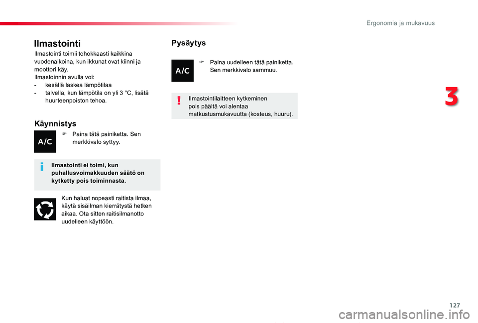 TOYOTA PROACE 2020 Omistajan Käsikirja (in Finnish) 127
Proace_fi_Chap03_ergonomie-et-confort_ed2019_V02
Ilmastointi
Käynnistys
Ilmastointi toimii tehokkaasti kaikkina vuodenaikoina, kun ikkunat ovat kiinni ja moottori käy.Ilmastoinnin avulla voi:- TOYOTA PROACE 2020 Omistajan Käsikirja (in Finnish) 127
Proace_fi_Chap03_ergonomie-et-confort_ed2019_V02
Ilmastointi
Käynnistys
Ilmastointi toimii tehokkaasti kaikkina vuodenaikoina, kun ikkunat ovat kiinni ja moottori käy.Ilmastoinnin avulla voi:-