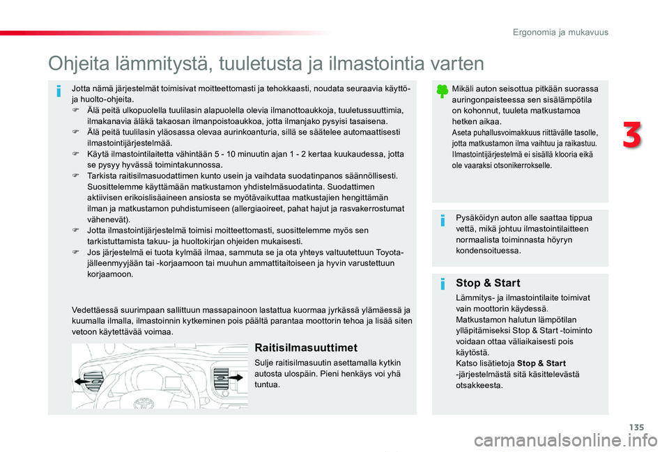 TOYOTA PROACE 2020 Omistajan Käsikirja (in Finnish) 135
Proace_fi_Chap03_ergonomie-et-confort_ed2019_V02
Jotta nämä järjestelmät toimisivat moitteettomasti ja tehokkaasti, noudata seuraavia käyttö- ja huolto-ohjeita.F Älä peitä ulkopuolella tu TOYOTA PROACE 2020 Omistajan Käsikirja (in Finnish) 135
Proace_fi_Chap03_ergonomie-et-confort_ed2019_V02
Jotta nämä järjestelmät toimisivat moitteettomasti ja tehokkaasti, noudata seuraavia käyttö- ja huolto-ohjeita.F Älä peitä ulkopuolella tu