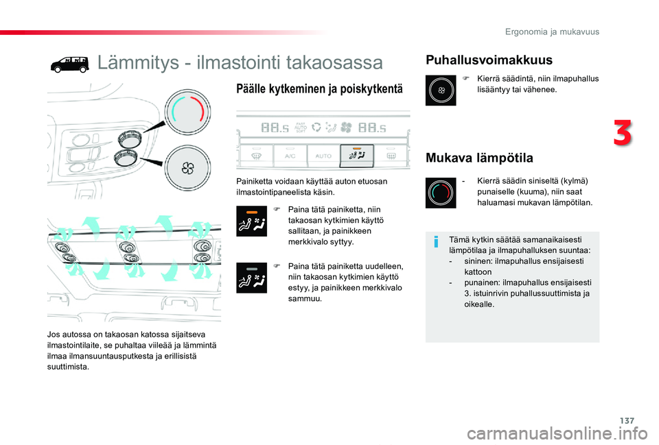 TOYOTA PROACE 2020 Omistajan Käsikirja (in Finnish) 137
Proace_fi_Chap03_ergonomie-et-confort_ed2019_V02
Lämmitys - ilmastointi takaosassa
Päälle kytkeminen ja poiskytkentä
F Paina tätä painiketta, niin takaosan kytkimien käyttö sallitaan, ja p TOYOTA PROACE 2020 Omistajan Käsikirja (in Finnish) 137
Proace_fi_Chap03_ergonomie-et-confort_ed2019_V02
Lämmitys - ilmastointi takaosassa
Päälle kytkeminen ja poiskytkentä
F Paina tätä painiketta, niin takaosan kytkimien käyttö sallitaan, ja p