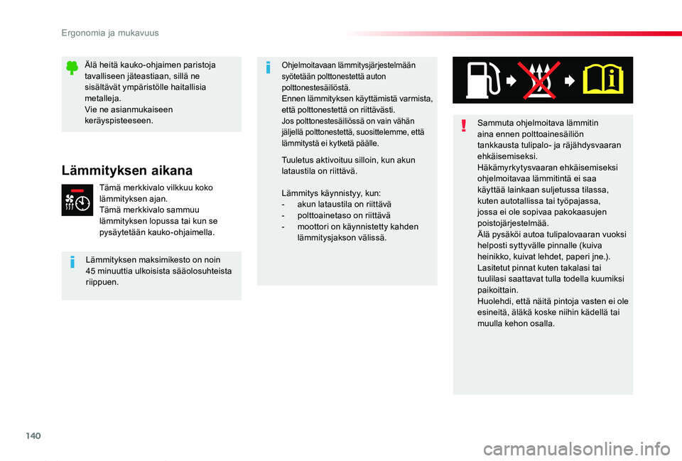 TOYOTA PROACE 2020 Omistajan Käsikirja (in Finnish) 140
Proace_fi_Chap03_ergonomie-et-confort_ed2019_V02
Sammuta ohjelmoitava lämmitin aina ennen polttoainesäiliön tankkausta tulipalo- ja räjähdysvaaran ehkäisemiseksi.Häkämyrkytysvaaran ehkäis TOYOTA PROACE 2020 Omistajan Käsikirja (in Finnish) 140
Proace_fi_Chap03_ergonomie-et-confort_ed2019_V02
Sammuta ohjelmoitava lämmitin aina ennen polttoainesäiliön tankkausta tulipalo- ja räjähdysvaaran ehkäisemiseksi.Häkämyrkytysvaaran ehkäis