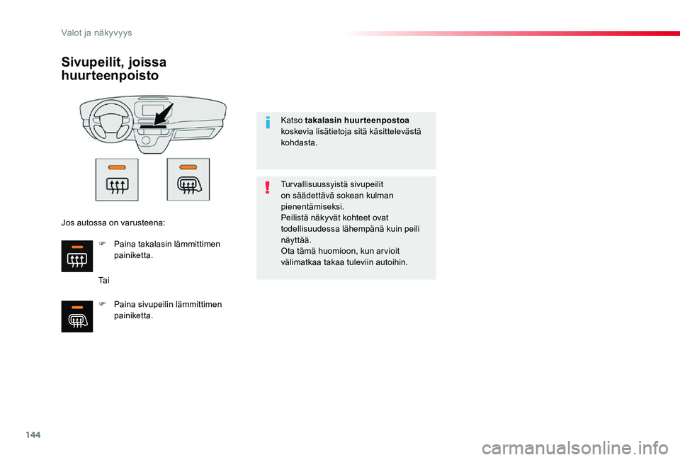 TOYOTA PROACE 2020 Omistajan Käsikirja (in Finnish) 144
Proace_fi_Chap04_eclairage-et-visibilite_ed2019_V02
Sivupeilit, joissa
huurteenpoisto
Ta i
Turvallisuussyistä sivupeilit on säädettävä sokean kulman pienentämiseksi.Peilistä näkyvät koht TOYOTA PROACE 2020 Omistajan Käsikirja (in Finnish) 144
Proace_fi_Chap04_eclairage-et-visibilite_ed2019_V02
Sivupeilit, joissa
huurteenpoisto
Ta i
Turvallisuussyistä sivupeilit on säädettävä sokean kulman pienentämiseksi.Peilistä näkyvät koht