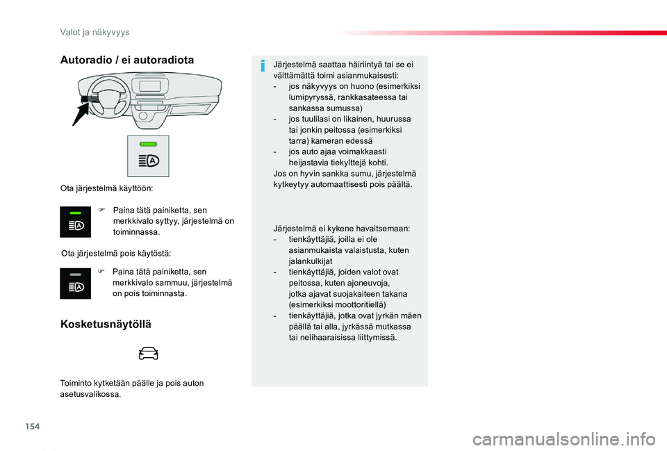 TOYOTA PROACE 2020 Omistajan Käsikirja (in Finnish) 154
Proace_fi_Chap04_eclairage-et-visibilite_ed2019_V02
Kosketusnäytöllä
Autoradio / ei autoradiota
Ota järjestelmä pois käytöstä:
Ota järjestelmä käyttöön:
F Paina tätä painiketta, sen TOYOTA PROACE 2020 Omistajan Käsikirja (in Finnish) 154
Proace_fi_Chap04_eclairage-et-visibilite_ed2019_V02
Kosketusnäytöllä
Autoradio / ei autoradiota
Ota järjestelmä pois käytöstä:
Ota järjestelmä käyttöön:
F Paina tätä painiketta, sen