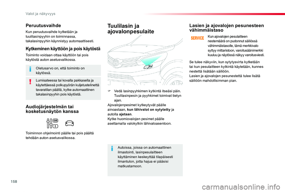 TOYOTA PROACE 2020 Omistajan Käsikirja (in Finnish) 158
Proace_fi_Chap04_eclairage-et-visibilite_ed2019_V02
Lumisateessa tai kovalla pakkasella ja käytettäessä polkupyörän kuljetustelinettä tavaratilan päällä, kytke automaattinen takalasinpyyh TOYOTA PROACE 2020 Omistajan Käsikirja (in Finnish) 158
Proace_fi_Chap04_eclairage-et-visibilite_ed2019_V02
Lumisateessa tai kovalla pakkasella ja käytettäessä polkupyörän kuljetustelinettä tavaratilan päällä, kytke automaattinen takalasinpyyh