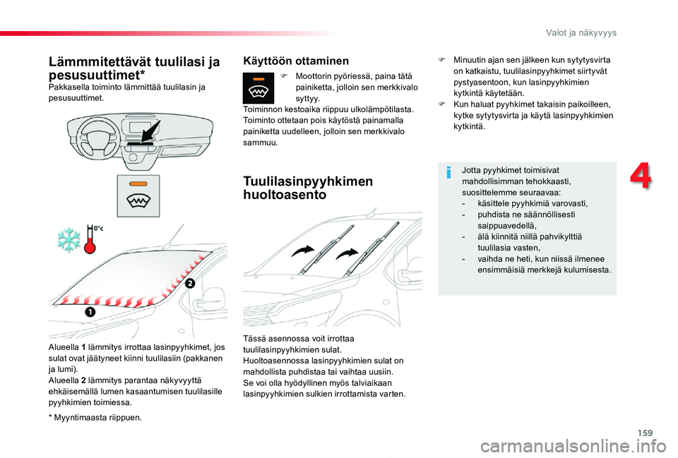 TOYOTA PROACE 2020 Omistajan Käsikirja (in Finnish) 159
Proace_fi_Chap04_eclairage-et-visibilite_ed2019_V02
* Myyntimaasta riippuen.
Lämmmitettävät tuulilasi ja
pesusuuttimet*Pakkasella toiminto lämmittää tuulilasin ja pesusuuttimet.
Alueella 1 TOYOTA PROACE 2020 Omistajan Käsikirja (in Finnish) 159
Proace_fi_Chap04_eclairage-et-visibilite_ed2019_V02
* Myyntimaasta riippuen.
Lämmmitettävät tuulilasi ja
pesusuuttimet*Pakkasella toiminto lämmittää tuulilasin ja pesusuuttimet.
Alueella 1