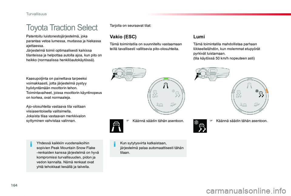 TOYOTA PROACE 2020 Omistajan Käsikirja (in Finnish) 164
Proace_fi_Chap05_securite_ed2019_V02
Toyota Traction Select
Patentoitu luistonestojärjestelmä, joka parantaa vetoa lumessa, mudassa ja hiekassa ajettaessa.Järjestelmä toimii optimaalisesti kai TOYOTA PROACE 2020 Omistajan Käsikirja (in Finnish) 164
Proace_fi_Chap05_securite_ed2019_V02
Toyota Traction Select
Patentoitu luistonestojärjestelmä, joka parantaa vetoa lumessa, mudassa ja hiekassa ajettaessa.Järjestelmä toimii optimaalisesti kai