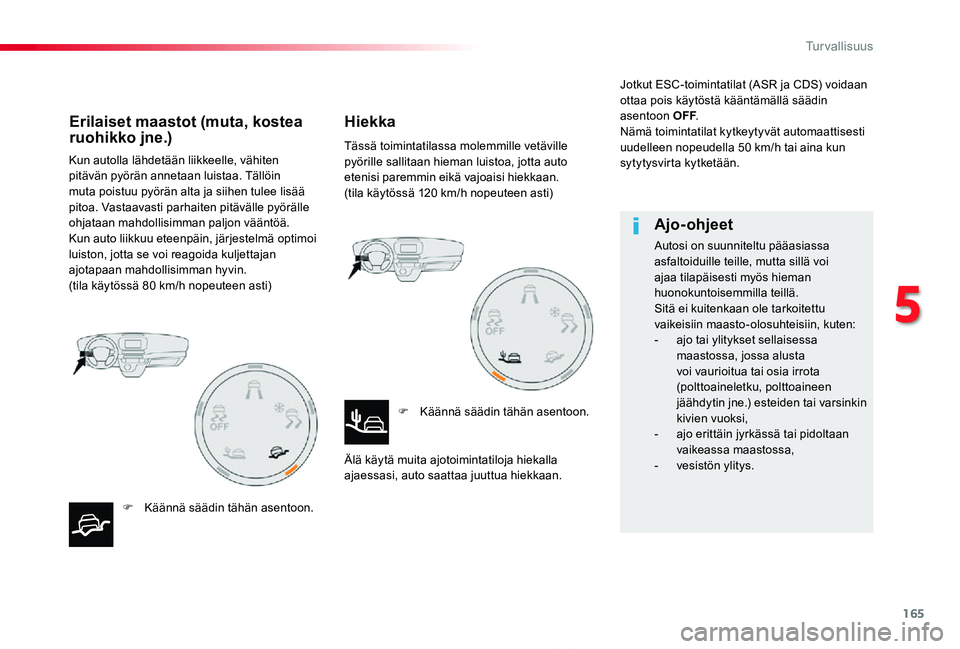 TOYOTA PROACE 2020 Omistajan Käsikirja (in Finnish) 165
Proace_fi_Chap05_securite_ed2019_V02
Kun autolla lähdetään liikkeelle, vähiten pitävän pyörän annetaan luistaa. Tällöin muta poistuu pyörän alta ja siihen tulee lisää pitoa. Vastaava TOYOTA PROACE 2020 Omistajan Käsikirja (in Finnish) 165
Proace_fi_Chap05_securite_ed2019_V02
Kun autolla lähdetään liikkeelle, vähiten pitävän pyörän annetaan luistaa. Tällöin muta poistuu pyörän alta ja siihen tulee lisää pitoa. Vastaava