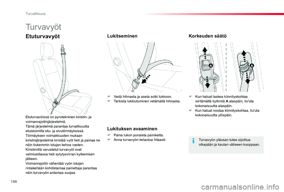 TOYOTA PROACE 2020 Omistajan Käsikirja (in Finnish) 166
Proace_fi_Chap05_securite_ed2019_V02
Tu r v a v y ö t
EtuturvavyötLukitseminen
Lukituksen avaaminen
F Paina lukon punaista painiketta.F Anna turvavyön kelautua hitaasti.
Etutur vavöissä on py TOYOTA PROACE 2020 Omistajan Käsikirja (in Finnish) 166
Proace_fi_Chap05_securite_ed2019_V02
Tu r v a v y ö t
EtuturvavyötLukitseminen
Lukituksen avaaminen
F Paina lukon punaista painiketta.F Anna turvavyön kelautua hitaasti.
Etutur vavöissä on py