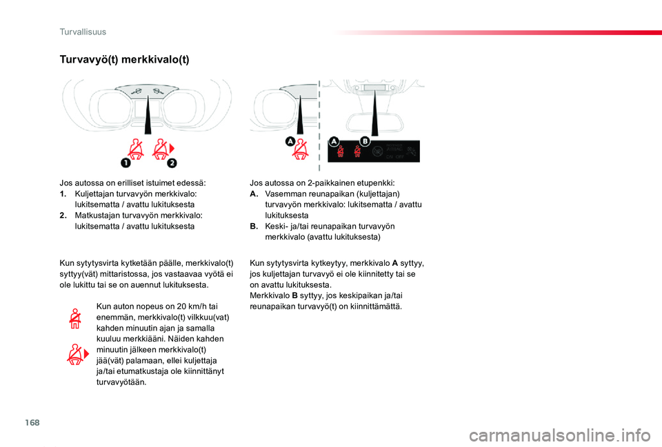 TOYOTA PROACE 2020 Omistajan Käsikirja (in Finnish) 168
Proace_fi_Chap05_securite_ed2019_V02
Tur vavyö(t) merkkivalo(t)
Jos autossa on erilliset istuimet edessä:1. Kuljettajan tur vavyön merkkivalo: lukitsematta / avattu lukituksesta2. Matkustajan t TOYOTA PROACE 2020 Omistajan Käsikirja (in Finnish) 168
Proace_fi_Chap05_securite_ed2019_V02
Tur vavyö(t) merkkivalo(t)
Jos autossa on erilliset istuimet edessä:1. Kuljettajan tur vavyön merkkivalo: lukitsematta / avattu lukituksesta2. Matkustajan t