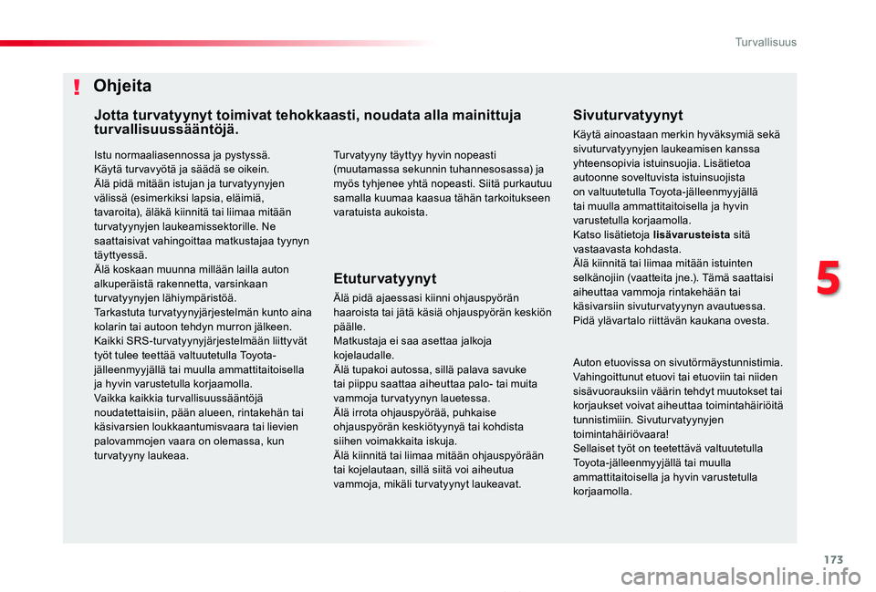 TOYOTA PROACE 2020 Omistajan Käsikirja (in Finnish) 173
Proace_fi_Chap05_securite_ed2019_V02
Istu normaaliasennossa ja pystyssä.Käytä tur vavyötä ja säädä se oikein.Älä pidä mitään istujan ja tur vatyynyjen välissä (esimerkiksi lapsia, e TOYOTA PROACE 2020 Omistajan Käsikirja (in Finnish) 173
Proace_fi_Chap05_securite_ed2019_V02
Istu normaaliasennossa ja pystyssä.Käytä tur vavyötä ja säädä se oikein.Älä pidä mitään istujan ja tur vatyynyjen välissä (esimerkiksi lapsia, e