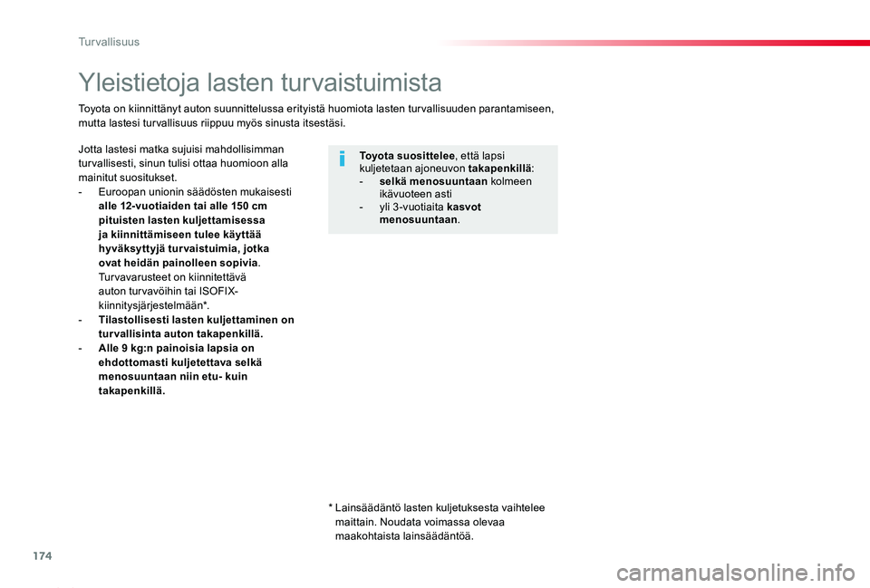 TOYOTA PROACE 2020 Omistajan Käsikirja (in Finnish) 174
Proace_fi_Chap05_securite_ed2019_V02
Yleistietoja lasten turvaistuimista
Jotta lastesi matka sujuisi mahdollisimman tur vallisesti, sinun tulisi ottaa huomioon alla mainitut suositukset.- Euroopa TOYOTA PROACE 2020 Omistajan Käsikirja (in Finnish) 174
Proace_fi_Chap05_securite_ed2019_V02
Yleistietoja lasten turvaistuimista
Jotta lastesi matka sujuisi mahdollisimman tur vallisesti, sinun tulisi ottaa huomioon alla mainitut suositukset.- Euroopa