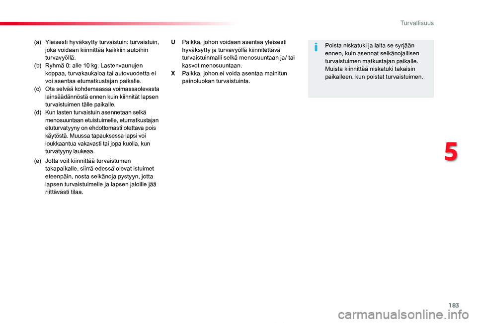 TOYOTA PROACE 2020 Omistajan Käsikirja (in Finnish) 183
Proace_fi_Chap05_securite_ed2019_V02
(a) Yleisesti hyväksytty tur vaistuin: tur vaistuin, joka voidaan kiinnittää kaikkiin autoihin turvavyöllä.(b) Ryhmä 0: alle 10 kg. Lastenvaunujen kopp TOYOTA PROACE 2020 Omistajan Käsikirja (in Finnish) 183
Proace_fi_Chap05_securite_ed2019_V02
(a) Yleisesti hyväksytty tur vaistuin: tur vaistuin, joka voidaan kiinnittää kaikkiin autoihin turvavyöllä.(b) Ryhmä 0: alle 10 kg. Lastenvaunujen kopp
