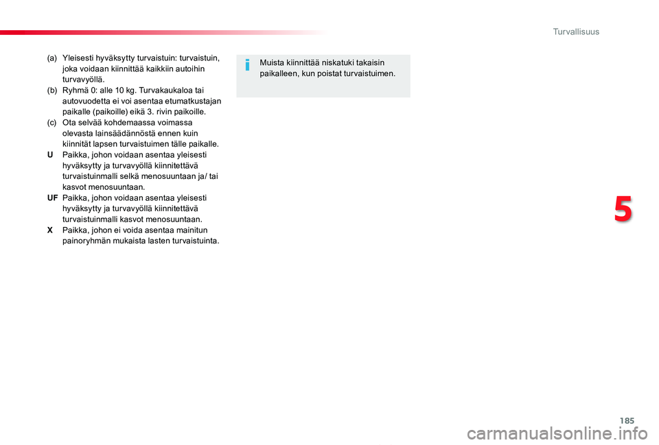 TOYOTA PROACE 2020 Omistajan Käsikirja (in Finnish) 185
Proace_fi_Chap05_securite_ed2019_V02
(a) Yleisesti hyväksytty tur vaistuin: tur vaistuin, joka voidaan kiinnittää kaikkiin autoihin turvavyöllä.(b) Ryhmä 0: alle 10 kg. Tur vakaukaloa tai TOYOTA PROACE 2020 Omistajan Käsikirja (in Finnish) 185
Proace_fi_Chap05_securite_ed2019_V02
(a) Yleisesti hyväksytty tur vaistuin: tur vaistuin, joka voidaan kiinnittää kaikkiin autoihin turvavyöllä.(b) Ryhmä 0: alle 10 kg. Tur vakaukaloa tai