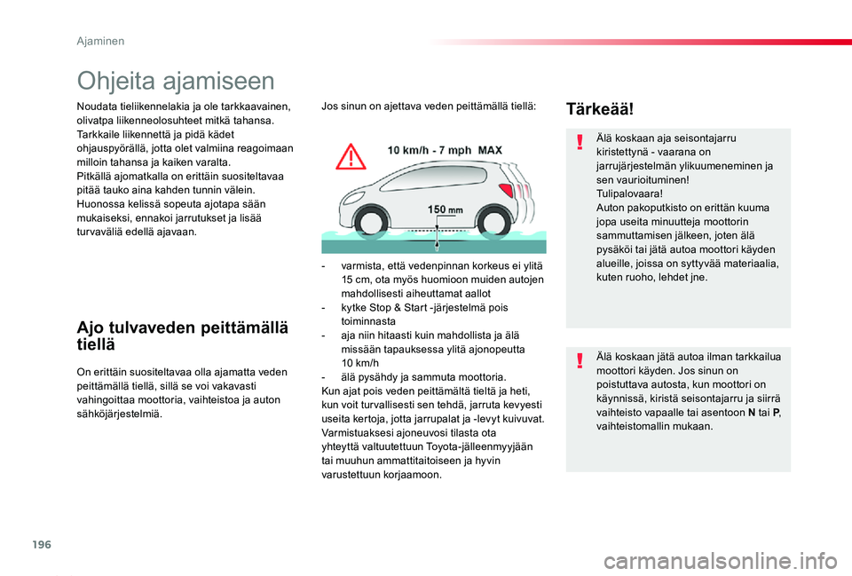 TOYOTA PROACE 2020 Omistajan Käsikirja (in Finnish) 196
Proace_fi_Chap06_conduite_ed2019_V02
Ohjeita ajamiseen
Noudata tieliikennelakia ja ole tarkkaavainen, olivatpa liikenneolosuhteet mitkä tahansa.Tarkkaile liikennettä ja pidä kädet ohjauspyörà TOYOTA PROACE 2020 Omistajan Käsikirja (in Finnish) 196
Proace_fi_Chap06_conduite_ed2019_V02
Ohjeita ajamiseen
Noudata tieliikennelakia ja ole tarkkaavainen, olivatpa liikenneolosuhteet mitkä tahansa.Tarkkaile liikennettä ja pidä kädet ohjauspyörÃ