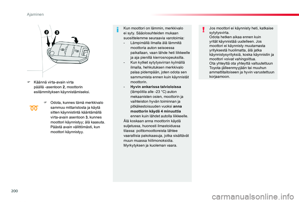 TOYOTA PROACE 2020 Omistajan Käsikirja (in Finnish) 200
Proace_fi_Chap06_conduite_ed2019_V02
F Käännä virta-avain virta päällä -asentoon 2, moottorin esilämmityksen käynnistämiseksi.
F Odota, kunnes tämä merkkivalo sammuu mittaristosta ja k TOYOTA PROACE 2020 Omistajan Käsikirja (in Finnish) 200
Proace_fi_Chap06_conduite_ed2019_V02
F Käännä virta-avain virta päällä -asentoon 2, moottorin esilämmityksen käynnistämiseksi.
F Odota, kunnes tämä merkkivalo sammuu mittaristosta ja k