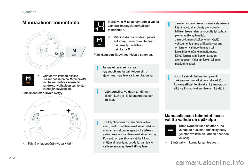 TOYOTA PROACE 2020 Omistajan Käsikirja (in Finnish) 212
Proace_fi_Chap06_conduite_ed2019_V02
Jalkaa ei tar vitse nostaa kaasupolkimelta vaihteiden siirron ajaksi manuaalisessa toimintatilassa.F Vaihteenvalitsimen ollessa D-asennossa paina M-painiketta, TOYOTA PROACE 2020 Omistajan Käsikirja (in Finnish) 212
Proace_fi_Chap06_conduite_ed2019_V02
Jalkaa ei tar vitse nostaa kaasupolkimelta vaihteiden siirron ajaksi manuaalisessa toimintatilassa.F Vaihteenvalitsimen ollessa D-asennossa paina M-painiketta,